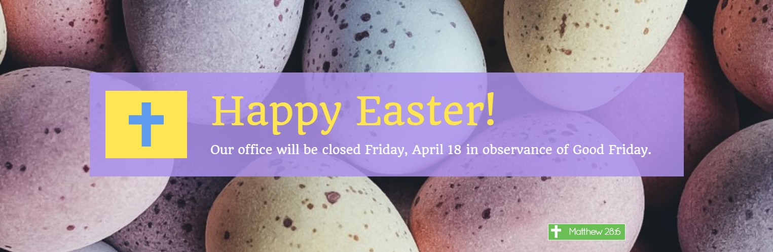 We will be closed for Easter April 18.